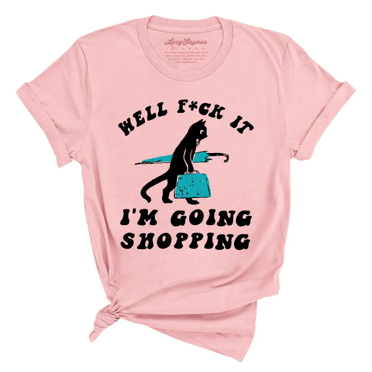 Fuck It I'm Going Shopping Tee