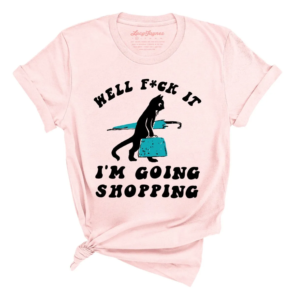 Fuck It I'm Going Shopping Tee