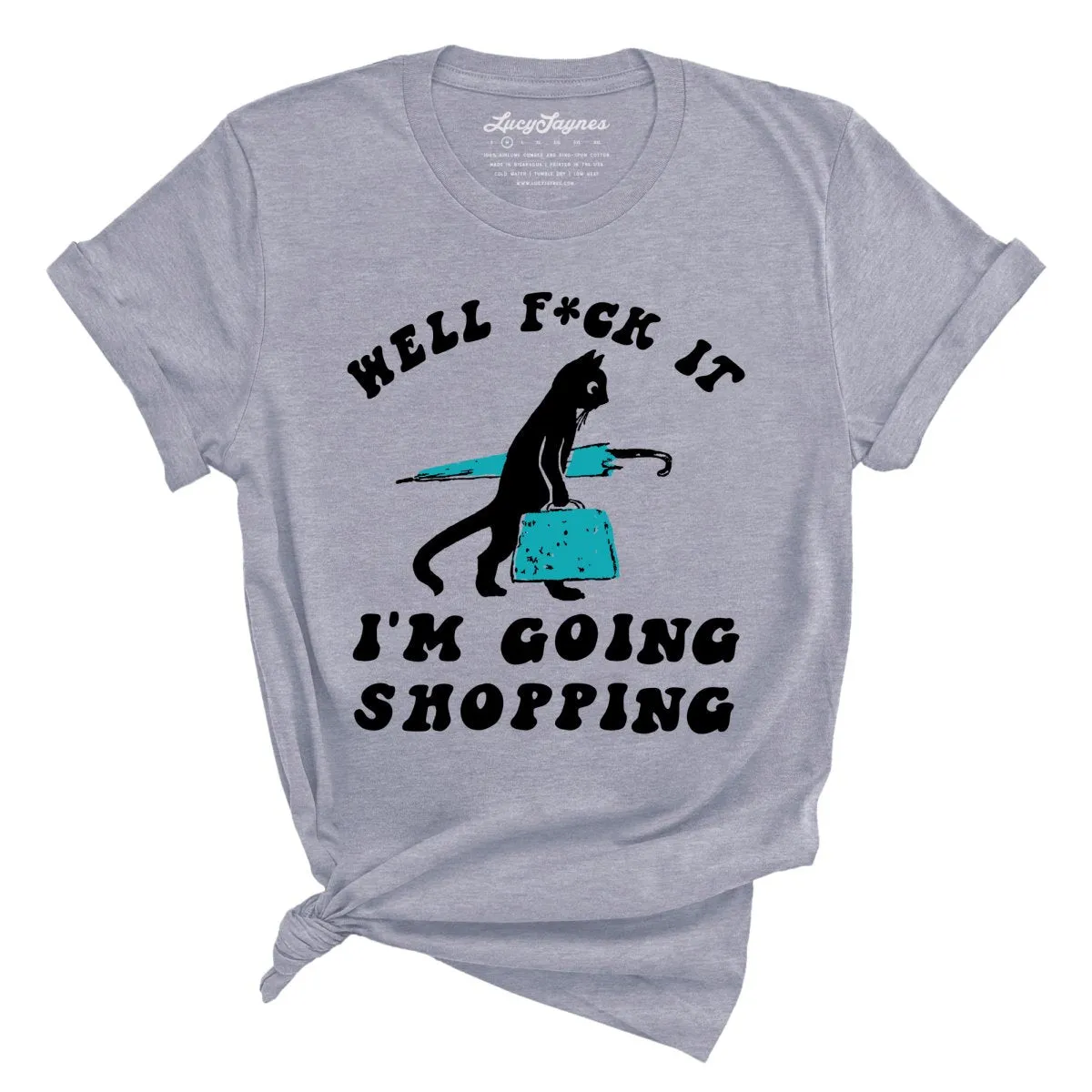 Fuck It I'm Going Shopping Tee