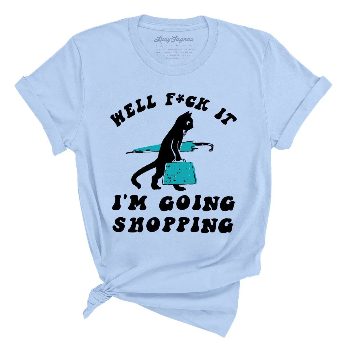 Fuck It I'm Going Shopping Tee